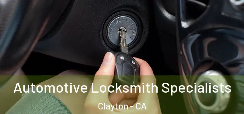  Automotive Locksmith Specialists Clayton - CA