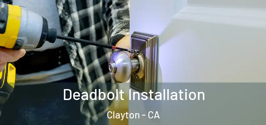  Deadbolt Installation Clayton - CA