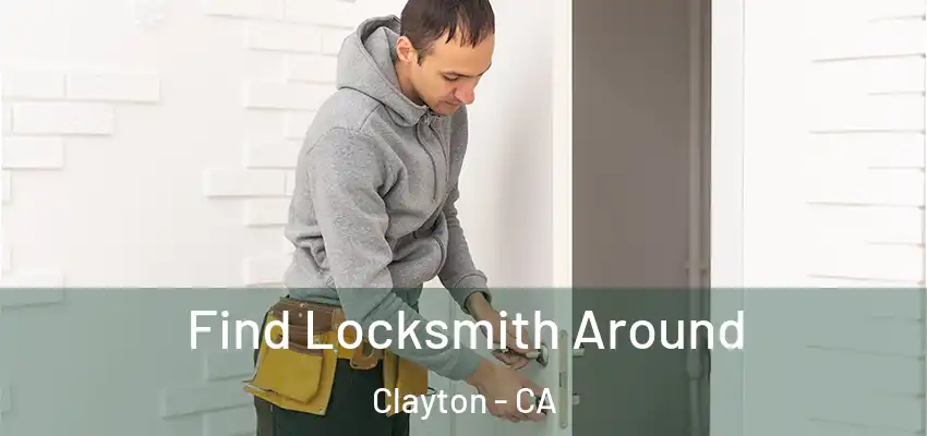  Find Locksmith Around Clayton - CA