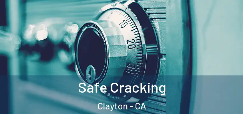  Safe Cracking Clayton - CA